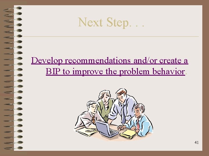 Next Step. . . Develop recommendations and/or create a BIP to improve the problem