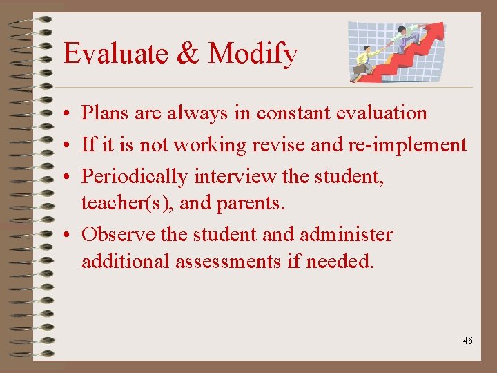 Evaluate & Modify • Plans are always in constant evaluation • If it is