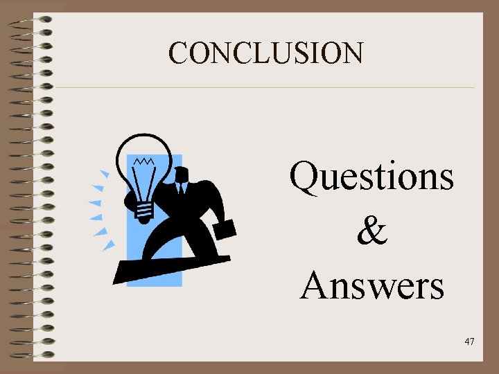 CONCLUSION Questions & Answers 47 