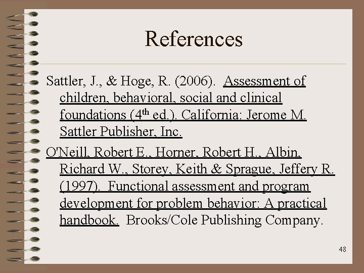 References Sattler, J. , & Hoge, R. (2006). Assessment of children, behavioral, social and