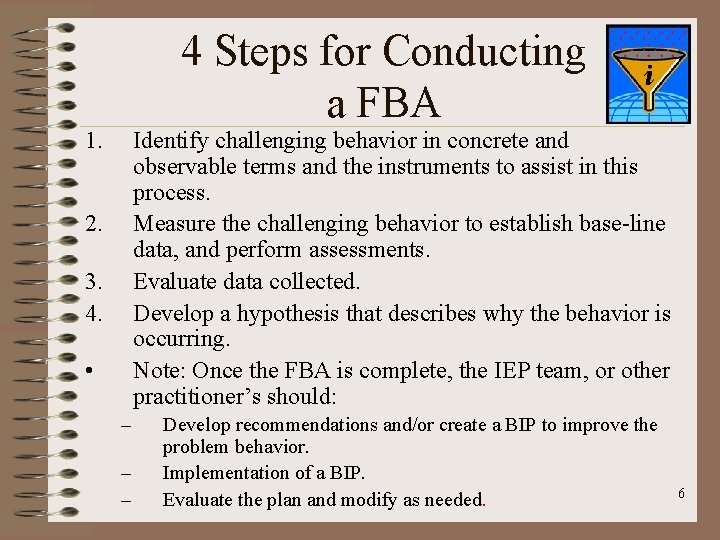 4 Steps for Conducting a FBA 1. Identify challenging behavior in concrete and observable