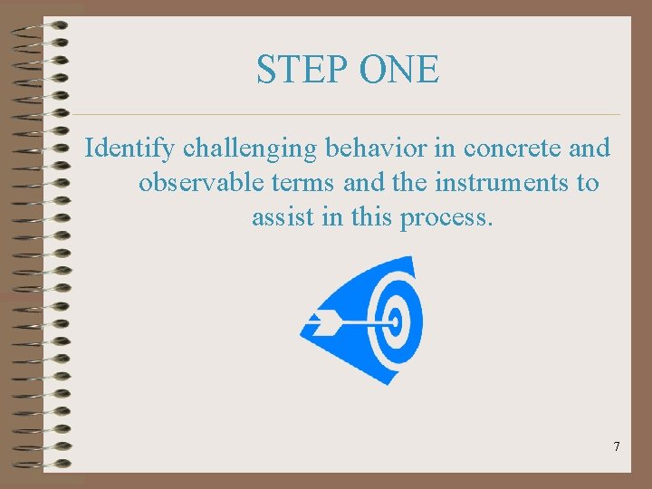 STEP ONE Identify challenging behavior in concrete and observable terms and the instruments to