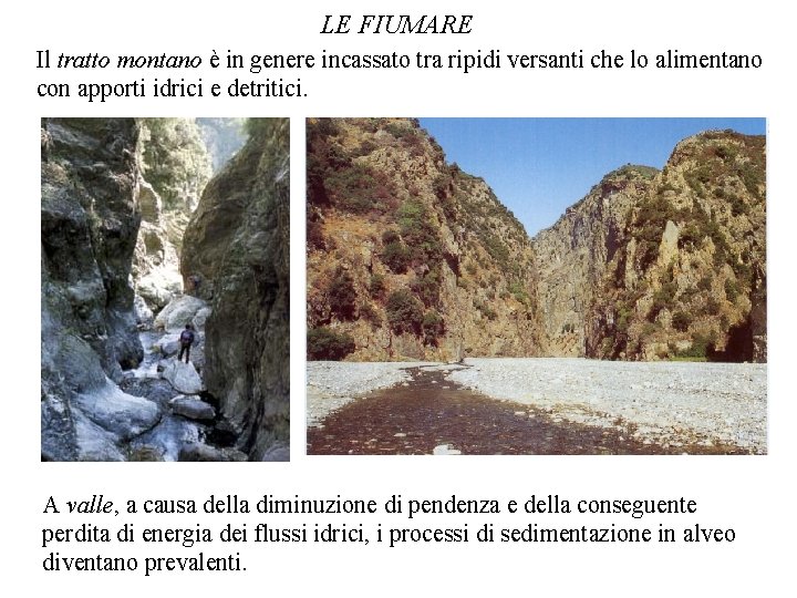 LE FIUMARE Il tratto montano è in genere incassato tra ripidi versanti che lo