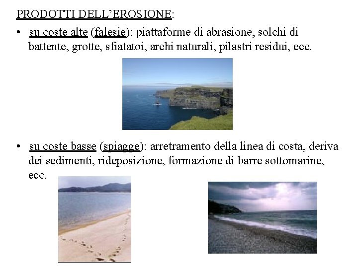 PRODOTTI DELL’EROSIONE: • su coste alte (falesie): piattaforme di abrasione, solchi di battente, grotte,