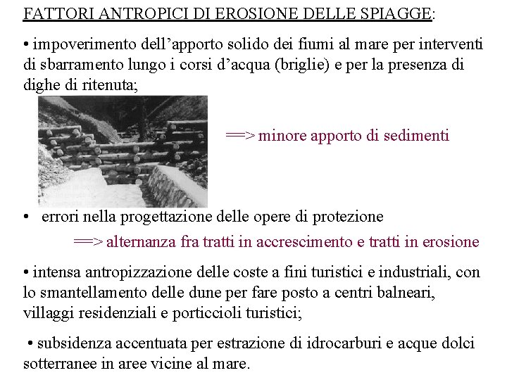 FATTORI ANTROPICI DI EROSIONE DELLE SPIAGGE: • impoverimento dell’apporto solido dei fiumi al mare