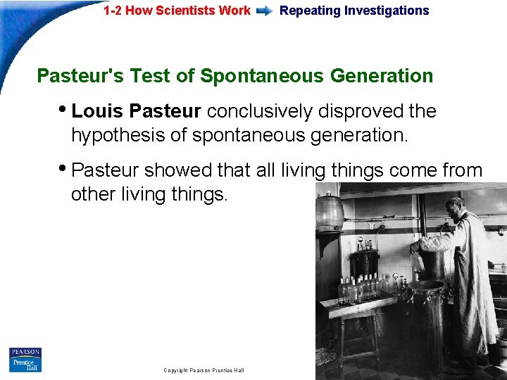 1 -2 How Scientists Work Repeating Investigations Pasteur's Test of Spontaneous Generation • Louis