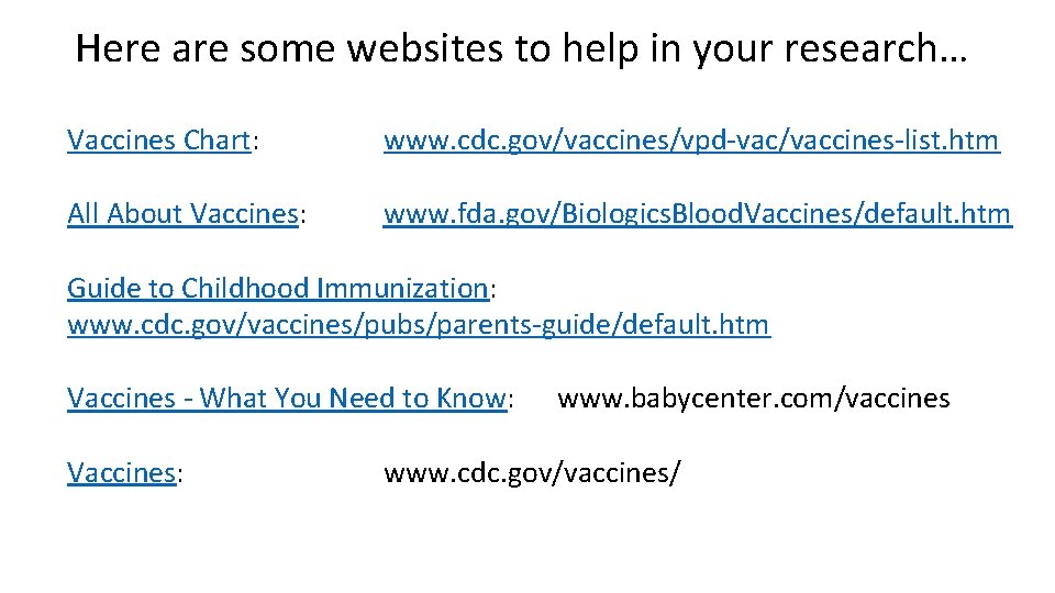Here are some websites to help in your research… Vaccines Chart: www. cdc. gov/vaccines/vpd-vac/vaccines-list.