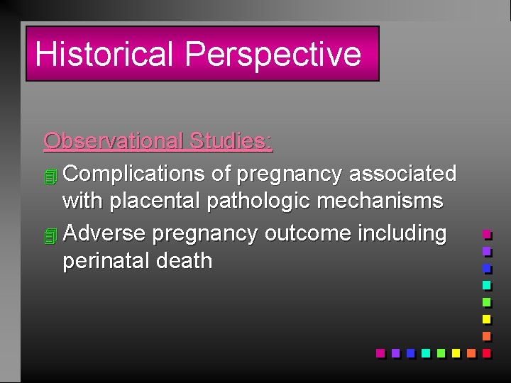 Historical Perspective Observational Studies: 4 Complications of pregnancy associated with placental pathologic mechanisms 4