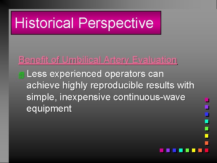 Historical Perspective Benefit of Umbilical Artery Evaluation 4 Less experienced operators can achieve highly
