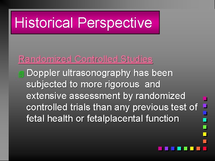 Historical Perspective Randomized Controlled Studies 4 Doppler ultrasonography has been subjected to more rigorous