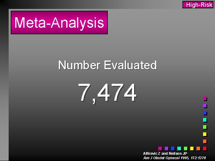 High-Risk Meta-Analysis Number Evaluated 7, 474 Alfirevic Z and Neilson JP Am J Obstet