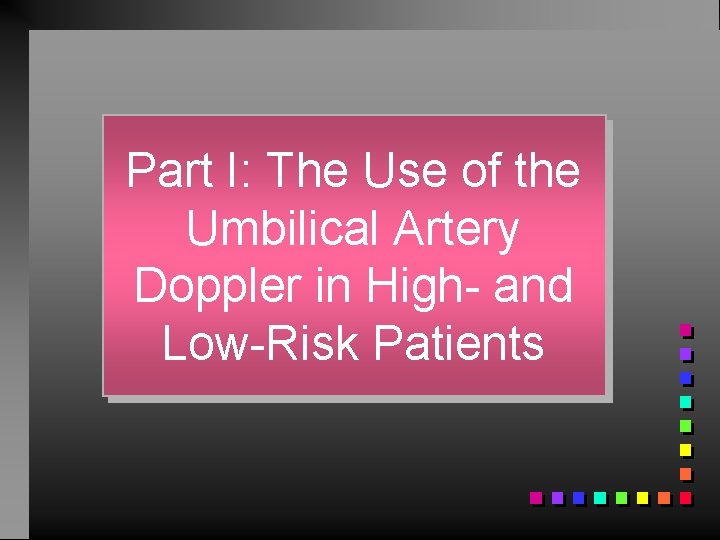 Part I: The Use of the Umbilical Artery Doppler in High- and Low-Risk Patients
