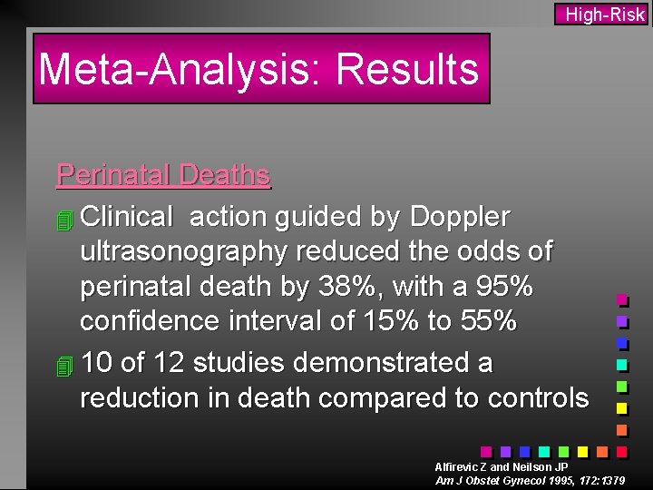 High-Risk Meta-Analysis: Results Perinatal Deaths 4 Clinical action guided by Doppler ultrasonography reduced the