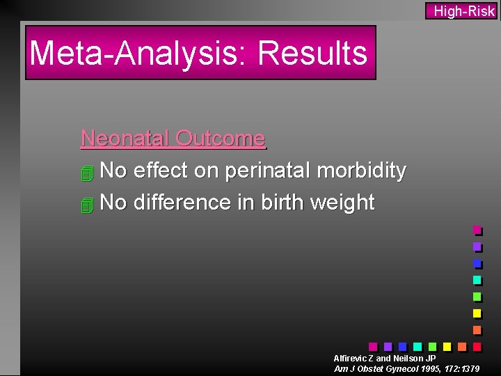 High-Risk Meta-Analysis: Results Neonatal Outcome 4 No effect on perinatal morbidity 4 No difference