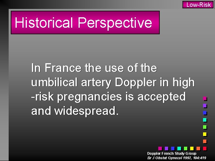 Low-Risk Historical Perspective In France the use of the umbilical artery Doppler in high