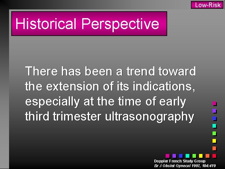 Low-Risk Historical Perspective There has been a trend toward the extension of its indications,