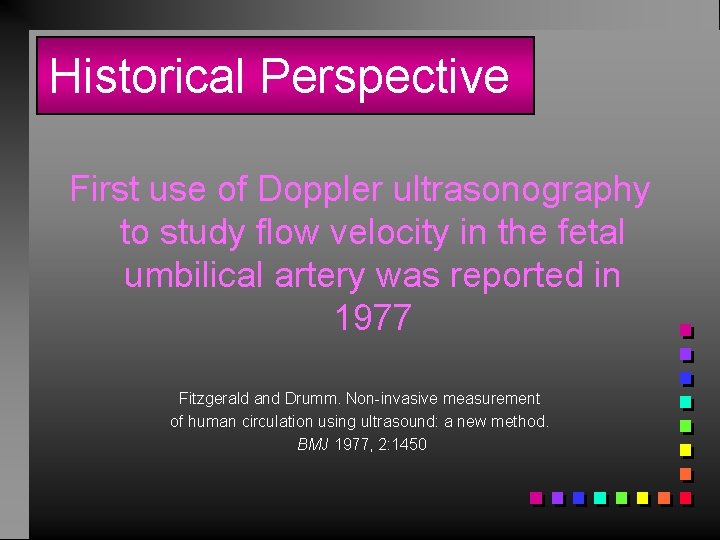 Historical Perspective First use of Doppler ultrasonography to study flow velocity in the fetal
