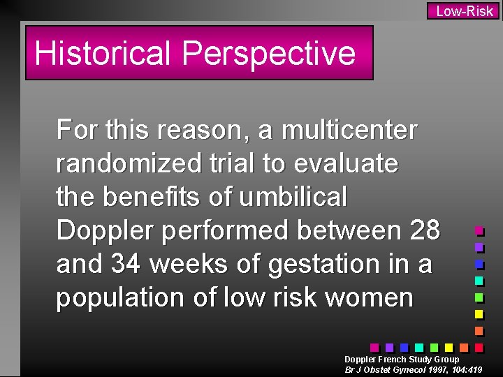 Low-Risk Historical Perspective For this reason, a multicenter randomized trial to evaluate the benefits