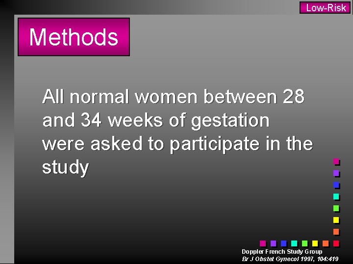 Low-Risk Methods All normal women between 28 and 34 weeks of gestation were asked