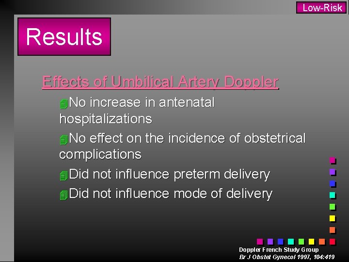 Low-Risk Results Effects of Umbilical Artery Doppler 4 No increase in antenatal hospitalizations 4