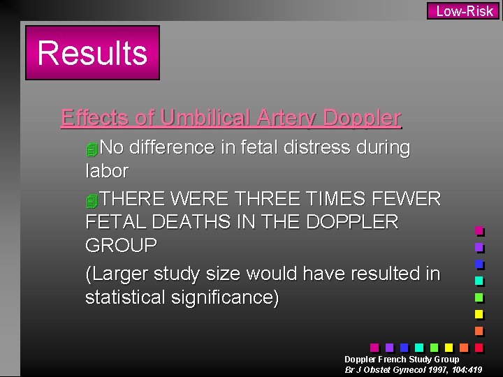 Low-Risk Results Effects of Umbilical Artery Doppler 4 No difference in fetal distress during