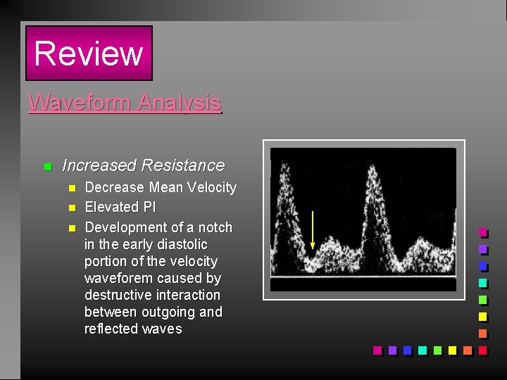 Review Waveform Analysis n Increased Resistance n n n Decrease Mean Velocity Elevated PI