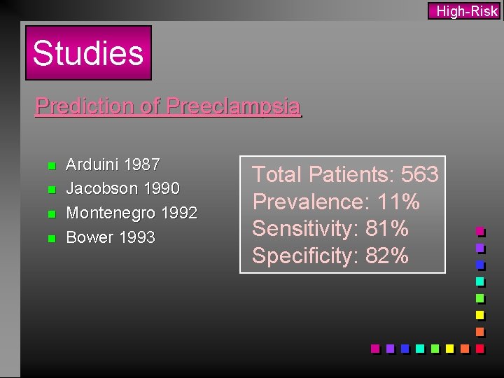 High-Risk Studies Prediction of Preeclampsia n n Arduini 1987 Jacobson 1990 Montenegro 1992 Bower