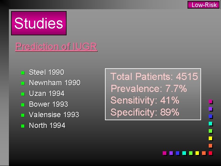 Low-Risk Studies Prediction of IUGR n n n Steel 1990 Newnham 1990 Uzan 1994