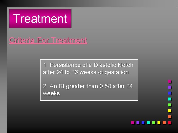Treatment Criteria For Treatment 1. Persistence of a Diastolic Notch after 24 to 26