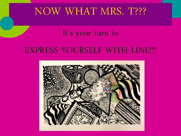NOW WHAT MRS. T? ? ? It’s your turn to EXPRESS YOURSELF WITH LINE!!!