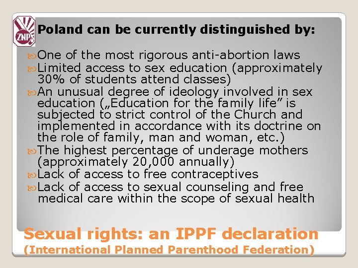 Poland can be currently distinguished by: One of the most rigorous anti-abortion laws Limited