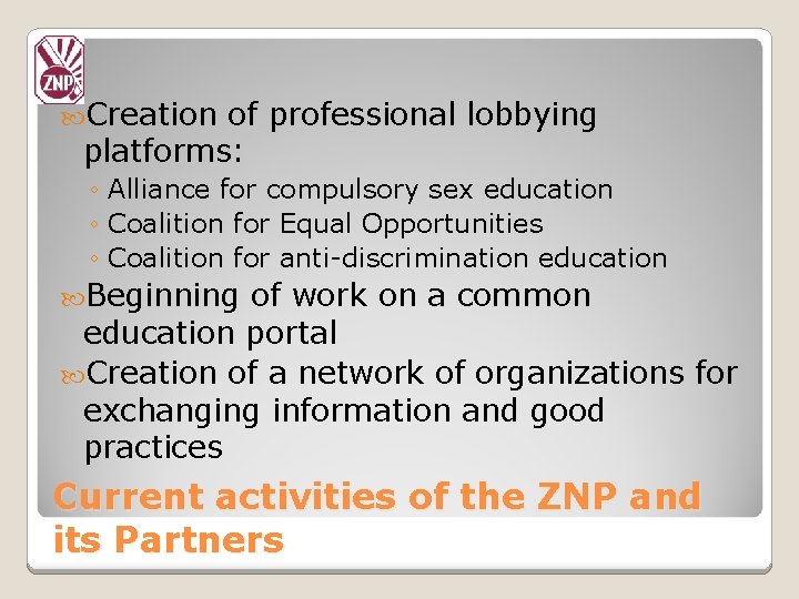  Creation of professional lobbying platforms: ◦ Alliance for compulsory sex education ◦ Coalition