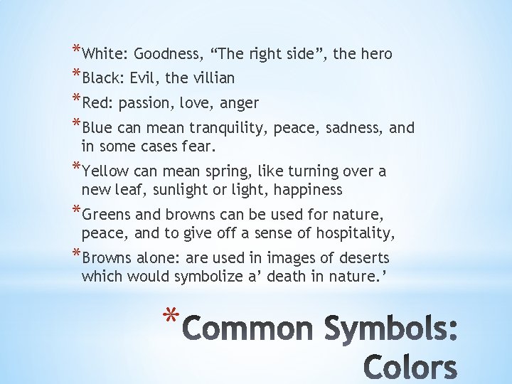 *White: Goodness, “The right side”, the hero *Black: Evil, the villian *Red: passion, love,