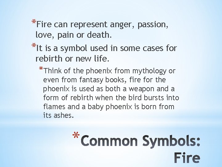 *Fire can represent anger, passion, love, pain or death. *It is a symbol used