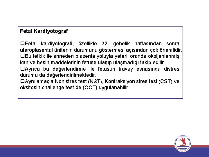 Fetal Kardiyotograf q. Fetal kardiyotografi, özellikle 32. gebelik haftasından sonra uteroplasental ünitenin durumunu göstermesi