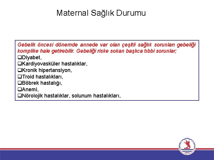 Maternal Sağlık Durumu Gebelik öncesi dönemde annede var olan çeşitli sağlık sorunları gebeliği komplike