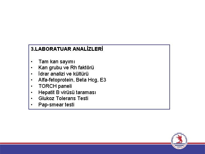 3. LABORATUAR ANALİZLERİ • • Tam kan sayımı Kan grubu ve Rh faktörü İdrar