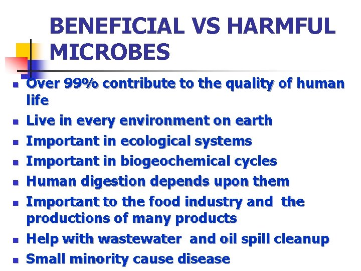 BENEFICIAL VS HARMFUL MICROBES n n n n Over 99% contribute to the quality