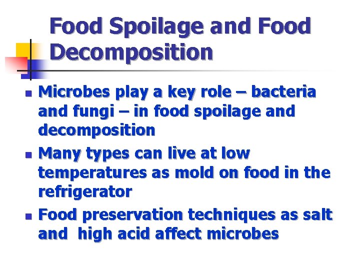 Food Spoilage and Food Decomposition n Microbes play a key role – bacteria and