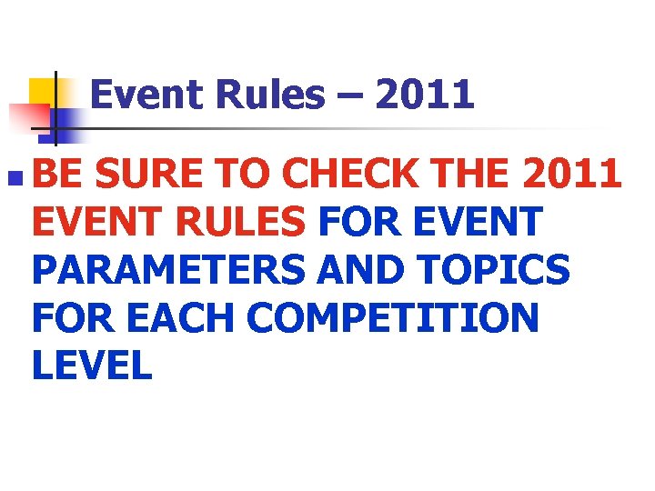 Event Rules – 2011 n BE SURE TO CHECK THE 2011 EVENT RULES FOR
