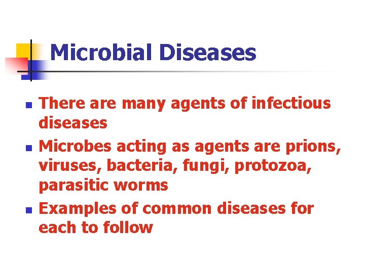 Microbial Diseases n n n There are many agents of infectious diseases Microbes acting