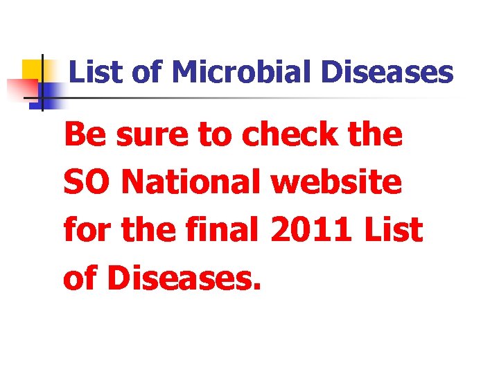 List of Microbial Diseases Be sure to check the SO National website for the