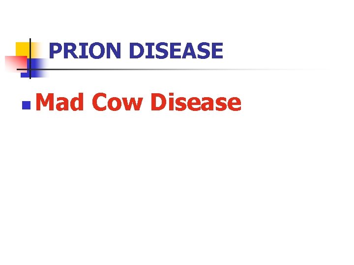 PRION DISEASE n Mad Cow Disease 