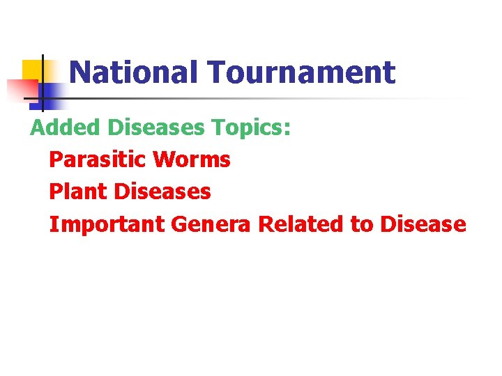 National Tournament Added Diseases Topics: Parasitic Worms Plant Diseases Important Genera Related to Disease