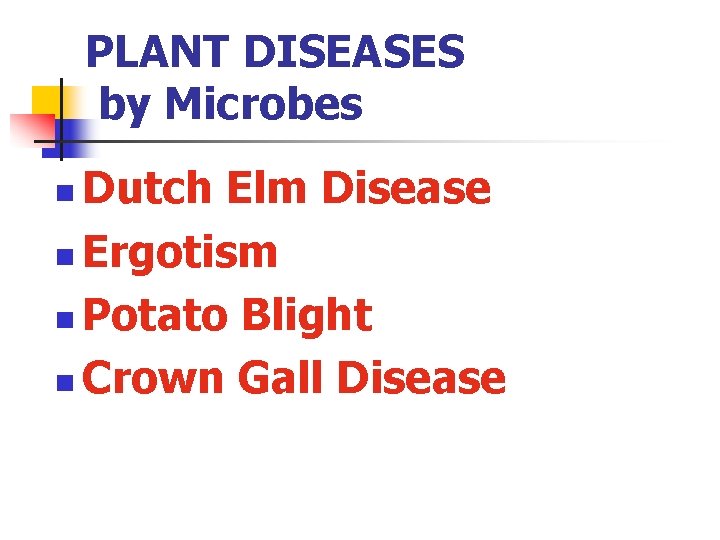 PLANT DISEASES by Microbes Dutch Elm Disease n Ergotism n Potato Blight n Crown