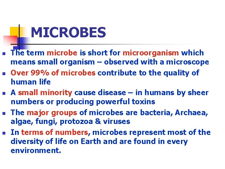 MICROBES n n n The term microbe is short for microorganism which means small