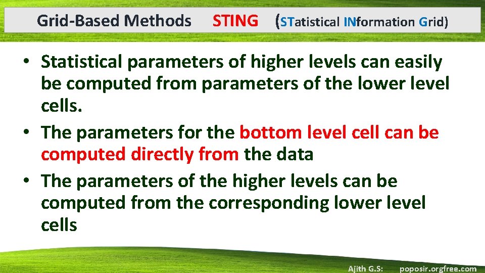 Grid-Based Methods STING (STatistical INformation Grid) • Statistical parameters of higher levels can easily