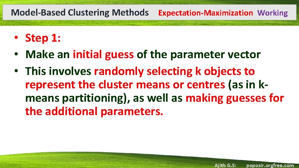 Model-Based Clustering Methods Expectation-Maximization Working • Step 1: • Make an initial guess of