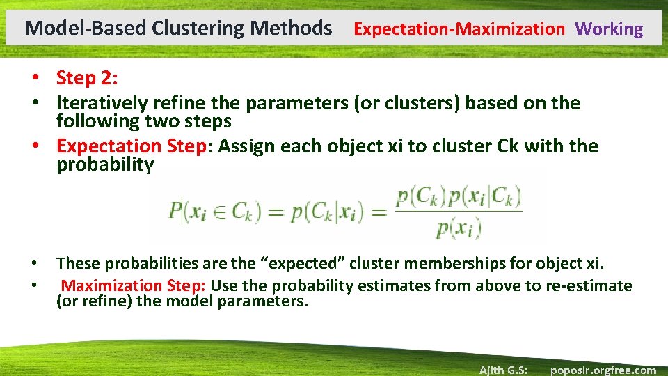 Model-Based Clustering Methods Expectation-Maximization Working • Step 2: • Iteratively refine the parameters (or