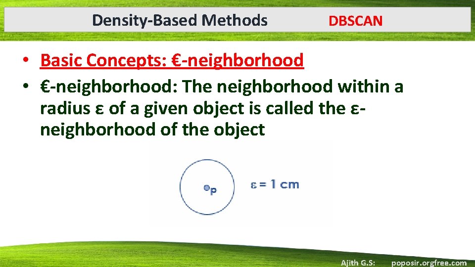 Density-Based Methods DBSCAN • Basic Concepts: €-neighborhood • €-neighborhood: The neighborhood within a radius
